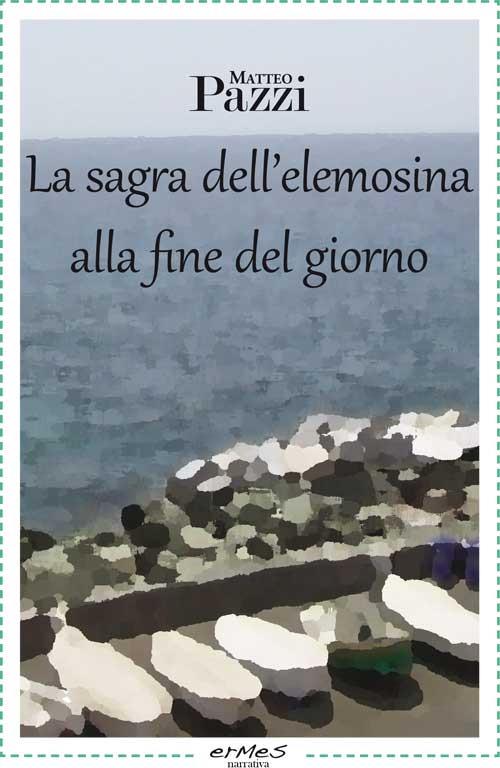 La sagra dell'elemosina alla fine del giorno - Matteo Pazzi - copertina