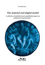 The material and digital model. A collection of published and unpublished papers on architectural representation