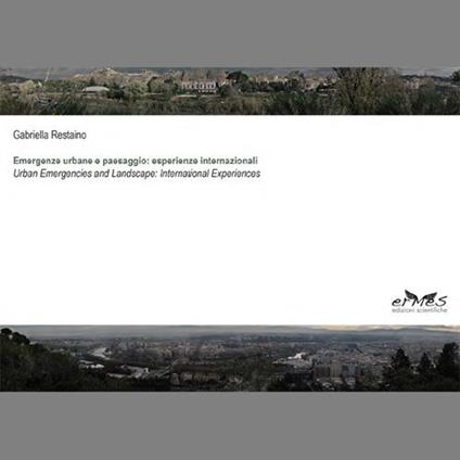 Emergenze urbane e paesaggio: esperienze internazionali-Urban emergencies and landscape: international experiences. Ediz. bilingue - Gabriella Restaino - copertina