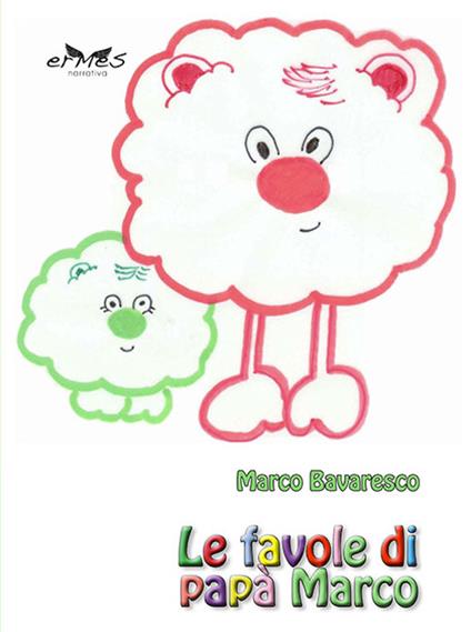 Le favole di papà Marco. Ediz. illustrata - Marco Bavaresco - copertina