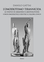 L' omoerotismo tirannicida. Le statue di Armodio e Aristogitone: l'eros omoerotico dentro il valore civico