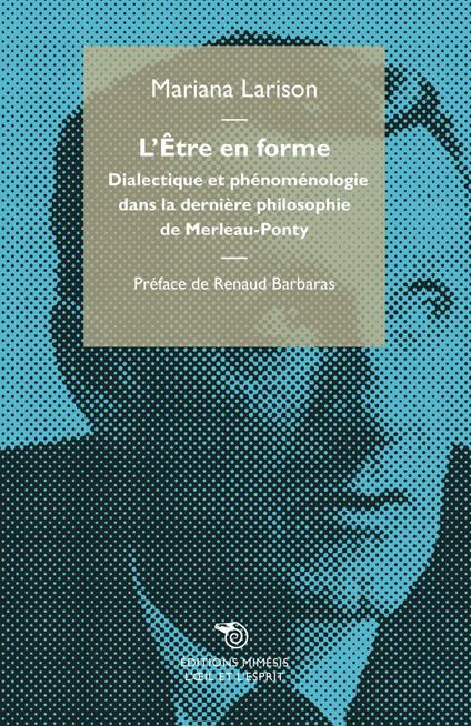 L' être en forme. Dialectique et phénoménologie dans la dernière philosophie de Merleau-Ponty - Mariana Larison - copertina