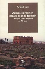 Armée et religion dans le monde romain. La Legio Tertia Augusta en Afrique