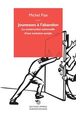 Jeunesses à l'abandon. La construction universelle d'une exclusion sociale