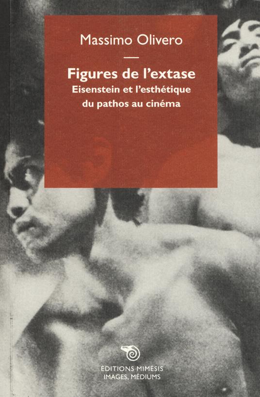 Figures de l'extase. Eisenstein et l'esthétique du pathos au cinéma - Massimo Oliviero - copertina