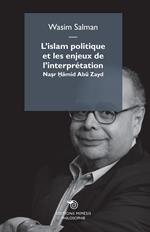 L' Islam politique et les enjeux de l'interpretation. Nasr Hamid Abu Zayd