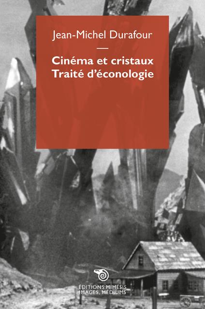 Cinéma et cristaux. Traité d'éconologie - Jean-Michel Durafour - copertina