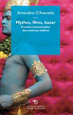 Mythe, films, bazar. Formes transversales des cinémas indiens