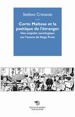 Corto Maltese et la poetique de l'étranger. Une enquête sociologique sur l'oevre de Hugo Pratt