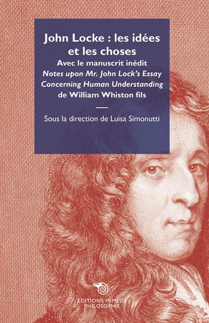 John Locke: les idées et les choses. Avec le manuscrit inédit «Notes upon Mr. John Lock's Essay Concerning Human Understanding» de William Whiston fils - copertina