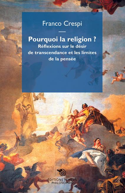 Pourquoi la religion? Réflexions sur le désir de transcendance et les limites de la pensée - Franco Crespi - copertina