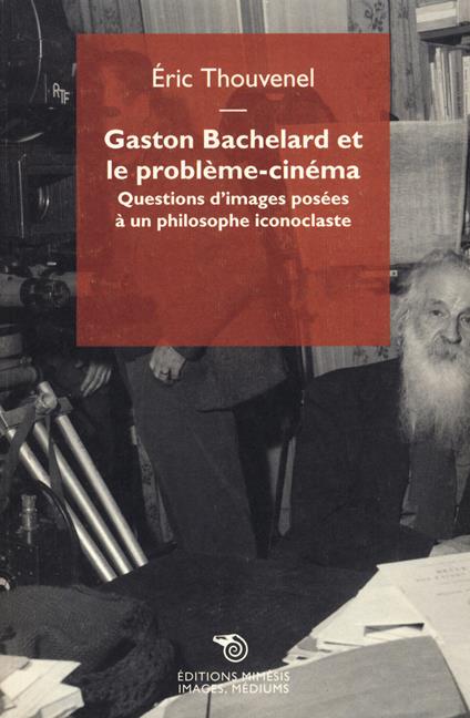 Gaston Bachelard et le probleme cinema - Eric Thouvenel - copertina