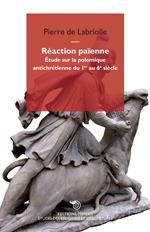 Réaction païenne. Étude sur la polemique antichrétienne du 1er au 6e siècle