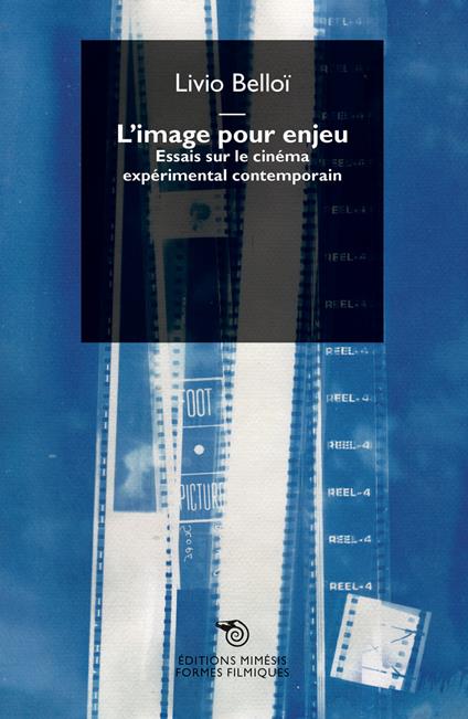 L' image pour enjeu. Essais sur le cinéma expérimental contemporain - Livio Belloï - copertina