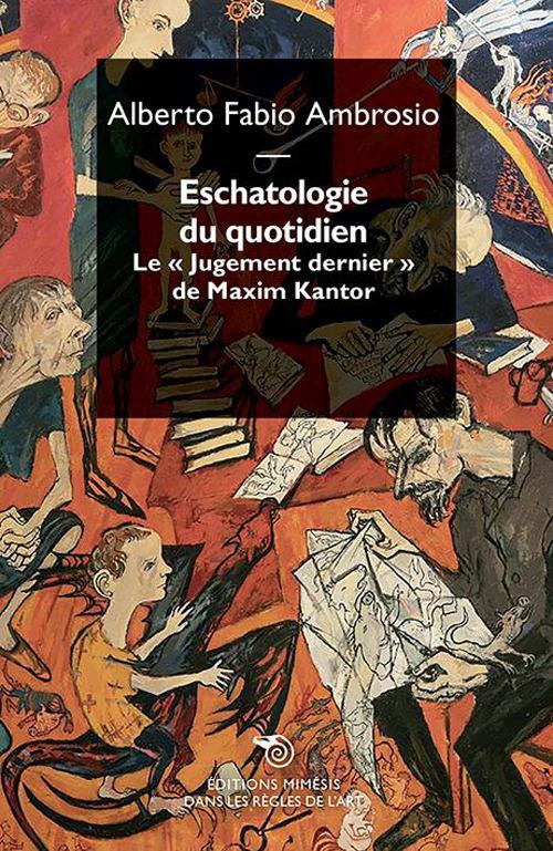 Escathologie du quotidien. Le «Jugement dernier» de Maxim Kantor - Alberto Fabio Ambrosio - copertina