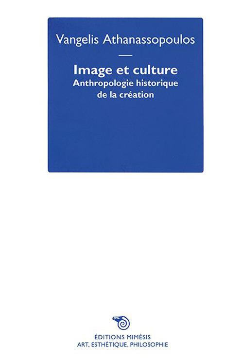 Image et culture. Anthropologie historique de la création - Vangel Athanassopoulos - copertina