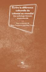 Écrire la différence culturelle du colonial au mondial. Une anthologie littéraire transculturelle