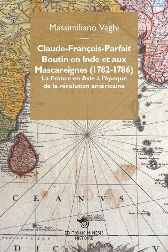 Claude-François-Parfait Boutin en Inde et aux Mascareignes (1782-1786). La France en Asie à l’époque de la révolution américaine - Massimiliano Vaghi - copertina