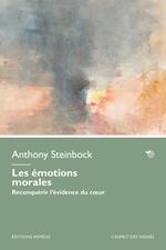 Les émotions morales. Reconquérir l’évidence du cœur