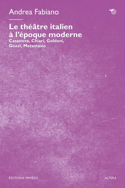 Le théâtre italien à l’époque moderne. Casanova, Chiari, Goldoni, Gozzi, Metastasio - Andrea Fabiano - copertina