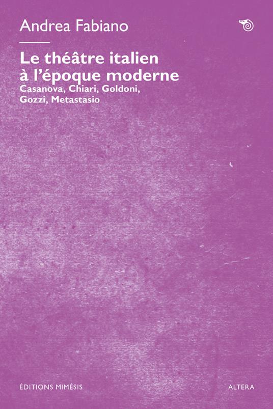 Le théâtre italien à l’époque moderne. Casanova, Chiari, Goldoni, Gozzi, Metastasio - Andrea Fabiano - copertina