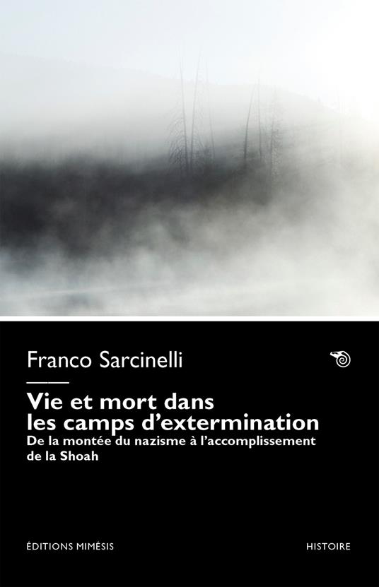 Vie et mort dans les camps d’extermination. De la montée du nazisme à l’accomplissement de la Shoah - Franco Sarcinelli - copertina