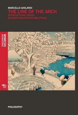 The line of the arch. Intercultural issues between aesthetics and ethics - Marcello Ghilardi - copertina