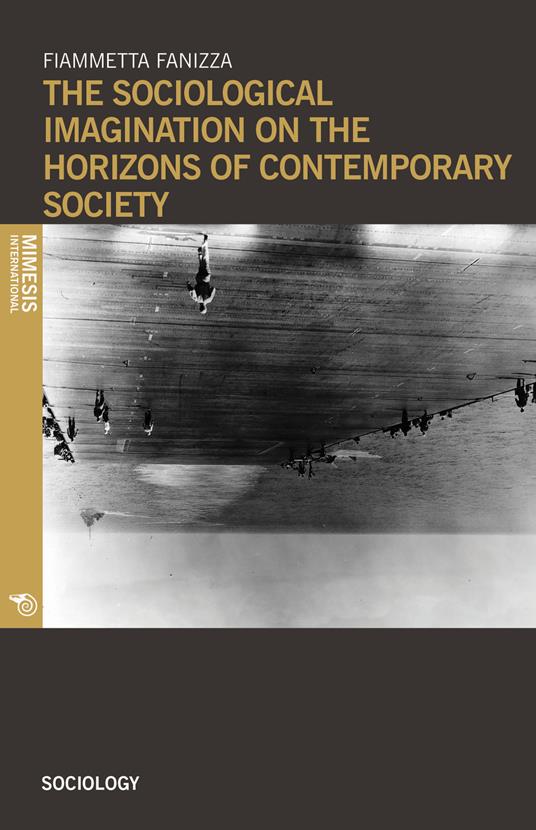 The sociological imagination on the horizons of contemporary society - Fiammetta Fanizza - copertina