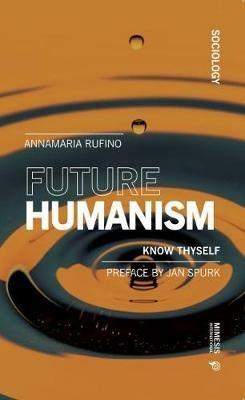 Future humanism. Know thyself - Annamaria Rufino - copertina