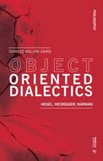 Object oriented dialectics. Hegel. Heidegger. Harman