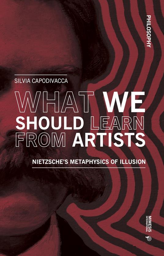 What we should learn from artists. Nietzsche's metaphysics of illusion - Silvia Capodivacca - copertina