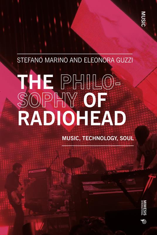 The philosophy of Radiohead. Music, technology, soul - Stefano Marino,Eleonora Guzzi - copertina