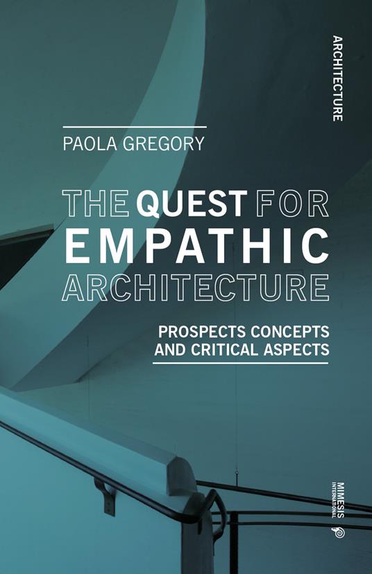 The quest for empathic architecture. Prospects concepts and critical aspects - Paola Gregory - copertina