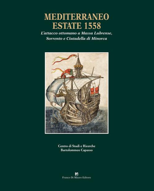 Mediterraneo, estate 1558. L'attacco ottomano a Massa Lubrense, Sorrento e Ciutadella di Minorca - copertina