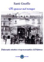 A spasso nel tempo. Dizionario storico e toponomastico di Palermo