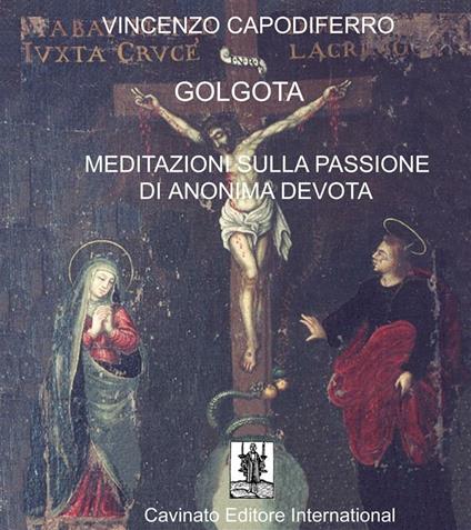 Golgota. Meditazioni sulla passione di anomima devota - Vincenzo Capodiferro - ebook