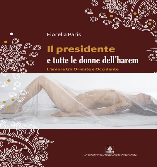 Il presidente e tutte le donne dell'harem. L'amore tra Oriente e Occidente - Fiorella Paris - copertina