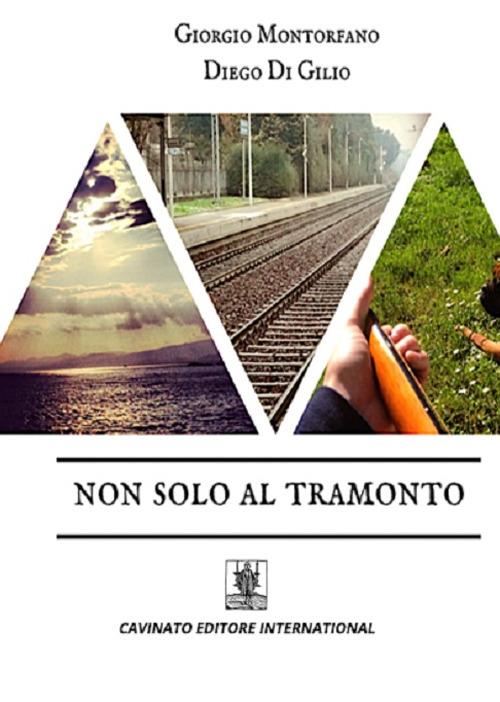 Non solo al tramonto - Diego Di Gilio,Giorgio Montorfano - copertina