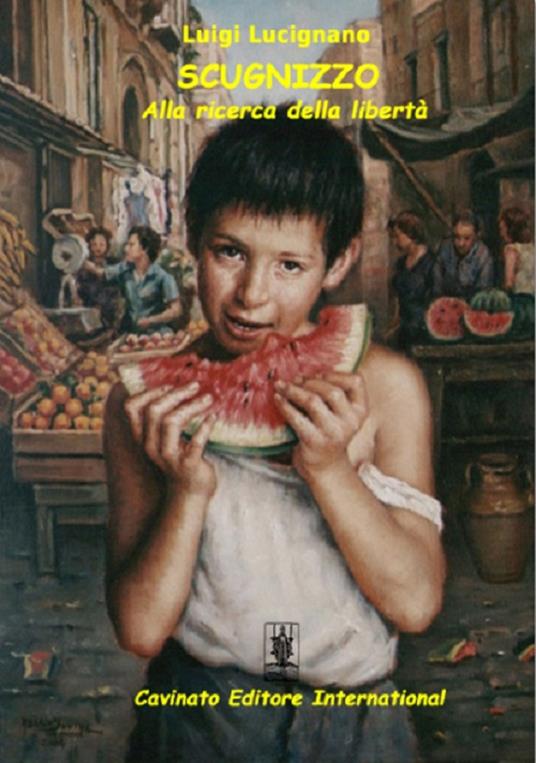 Scugnizzo. Alla ricerca della libertà - Luigi Lucignano - ebook