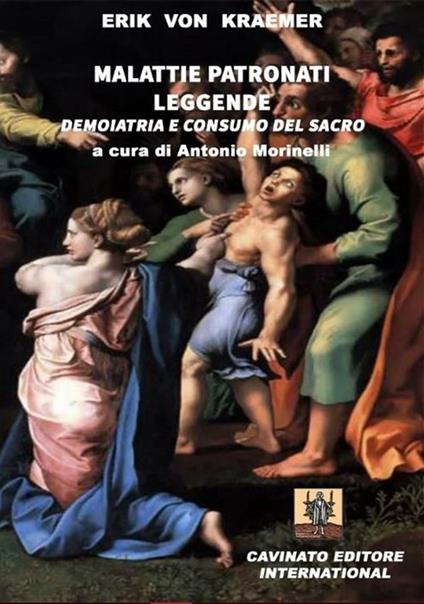 Malattie patronati leggende. Demoiatria e consumo del sacro - Erik von Kraemer,Antonio Morinelli - ebook