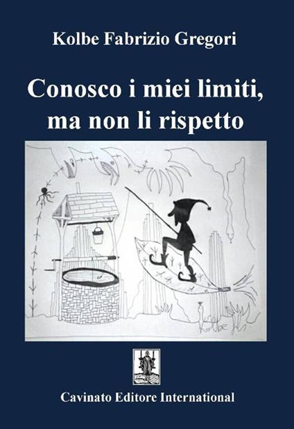 Conosco i miei limiti, ma non li rispetto - Gregori Kolbe Fabrizio - copertina