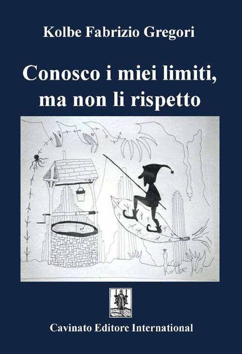 Conosco i miei limiti, ma non li rispetto - Gregori Kolbe Fabrizio - copertina