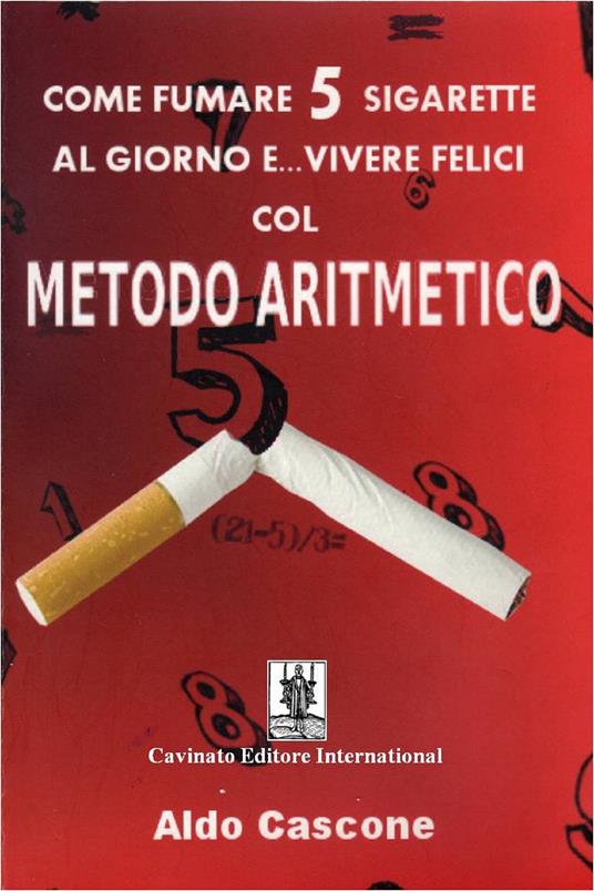 Come fumare 5 sigarette al giorno e vivere felici col metodo aritmetico - Aldo Cascone - ebook