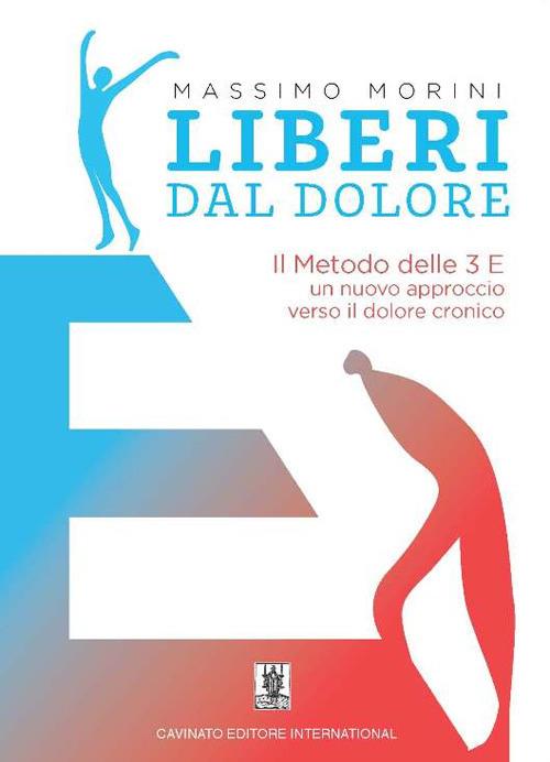 Liberi dal dolore. Il metodo delle 3 E. Un nuovo approccio verso il dolore cronico - Massimo Morini - copertina