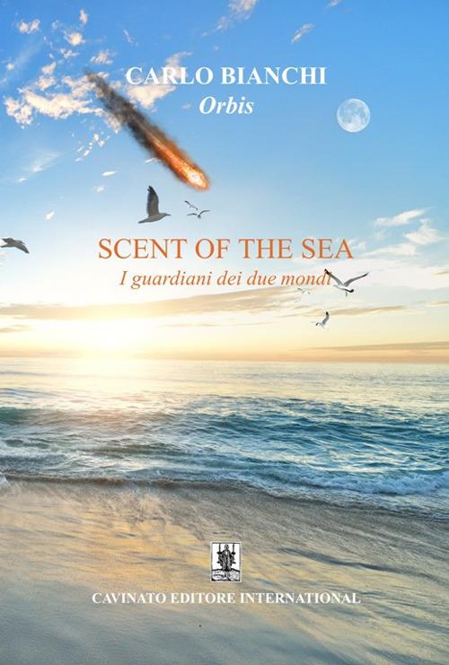 Scent of the sea. I guardiani dei due mondi - Carlo Bianchi - copertina