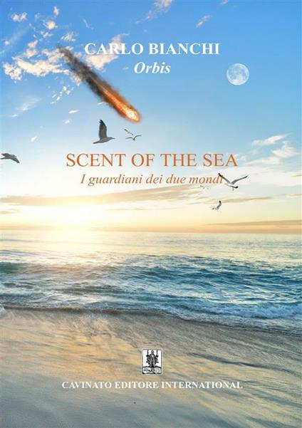 Scent of the sea. I guardiani dei due mondi - Carlo Bianchi - ebook