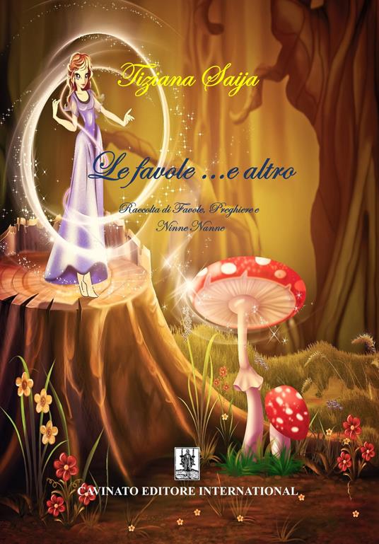 Le favole... e altro. Raccolta di favole, preghiere e ninne nanne. Ediz. illustrata - Tiziana Saija - copertina