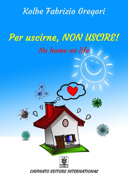 Per uscirne, non uscire! No home, no life. Ediz. speciale - Gregori Kolbe Fabrizio - copertina