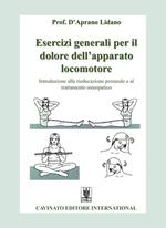 Esercizi generali per il dolore dell'apparato locomotore. Introduzione alla rieducazione posturale e al trattamento osteopatico. Ediz. illustrata