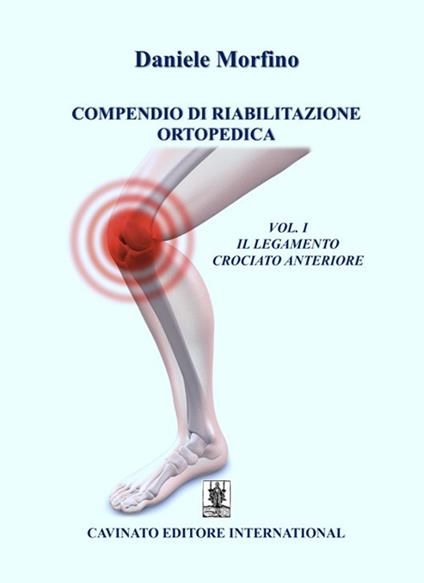 Compendio di riabilitazione ortopedica. Vol. 1: Il legamento crociato anteriore - Daniele Morfino - copertina